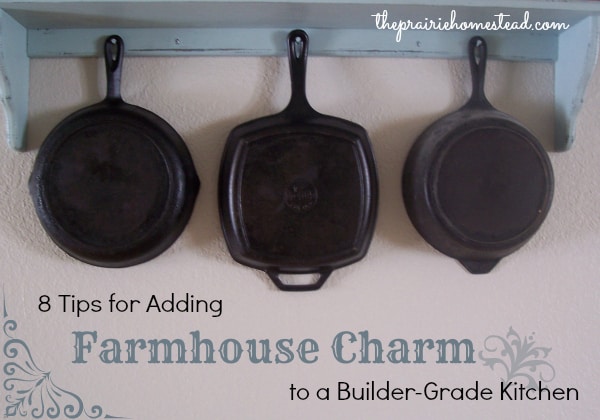 8 Tips for Adding Farmhouse-Charm to a Builder-Grade Kitchen • The Prairie Homestead